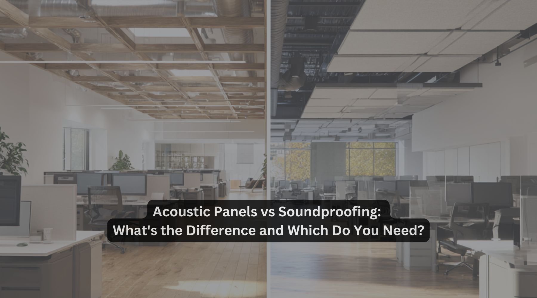 Acoustic Panels vs Soundproofing: What's the Difference and Which Do ...