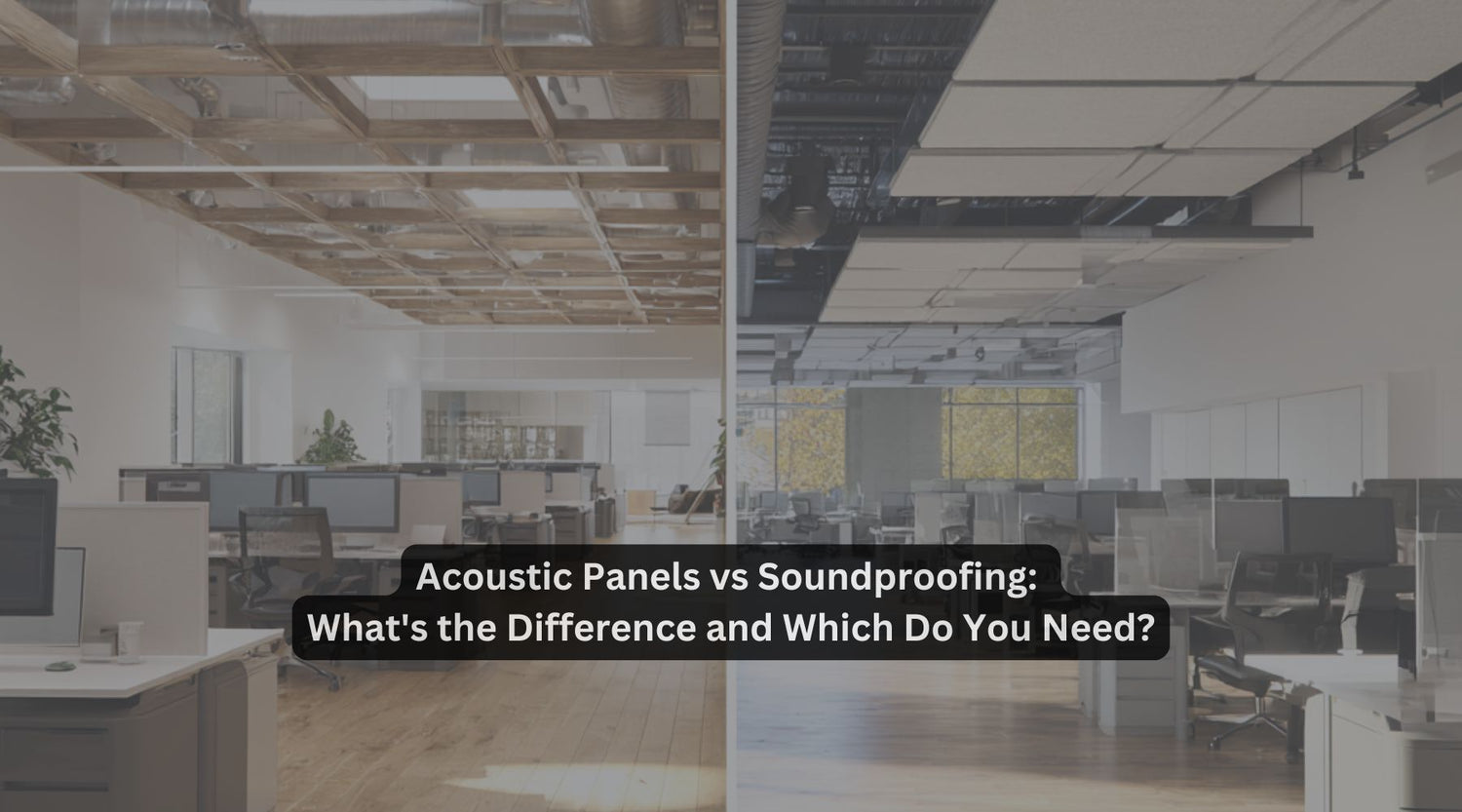 Acoustic Panels vs Soundproofing: What's the Difference and Which Do You Need?