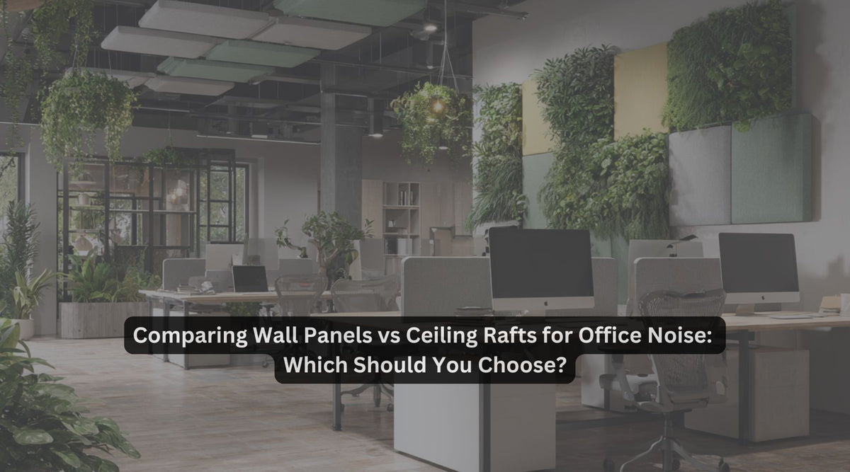 Comparing Wall Panels vs Ceiling Rafts for Office Noise: Which Should You Choose?