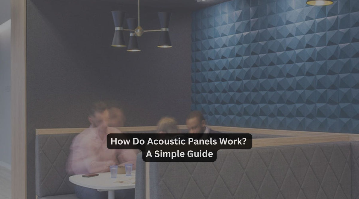 How Do Acoustic Panels Work? A Simple Guide