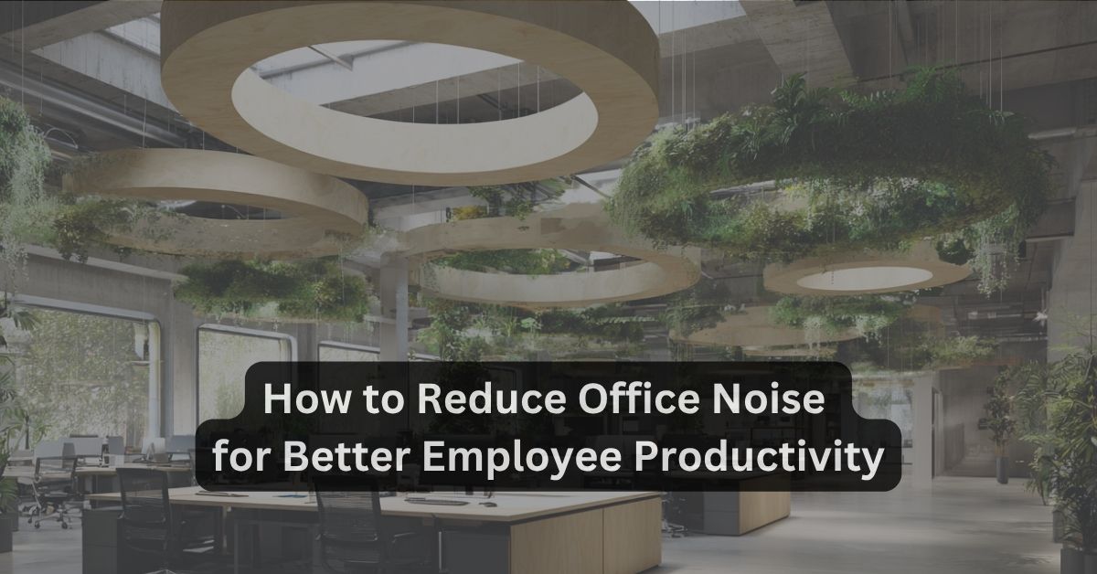 How to Reduce Office Noise for Better Employee Productivity (Practical Acoustic Fixes for 2026)