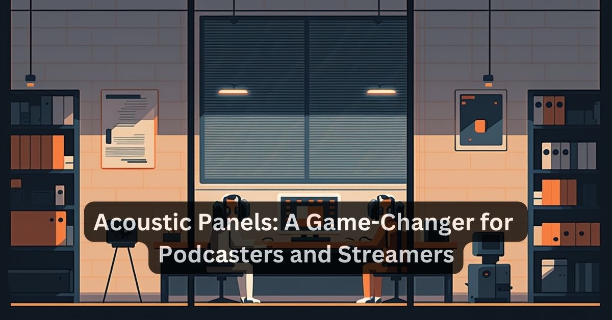 Acoustic Panels: A Game-Changer for Podcasters and Streamers