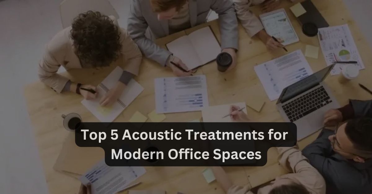 Top 5 Acoustic Treatments for Productive Modern Offices