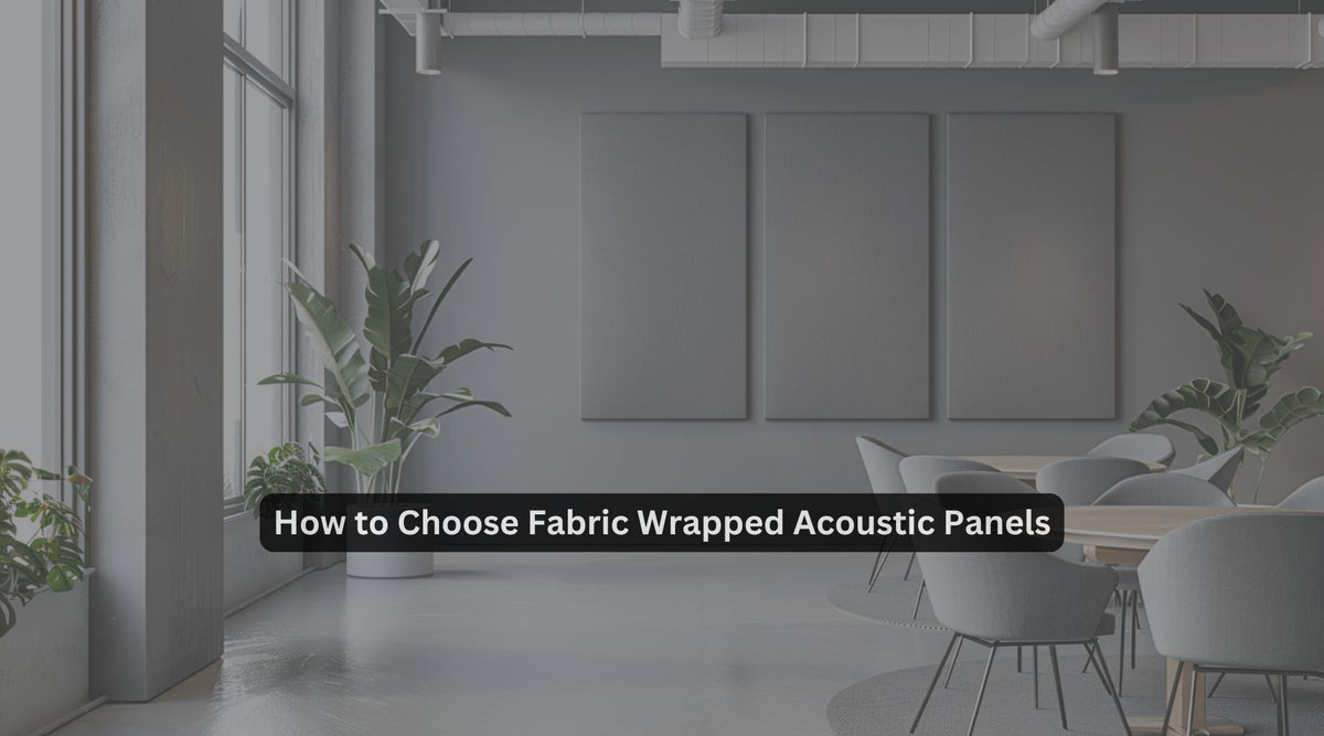 How to Choose Fabric Wrapped Acoustic Panels