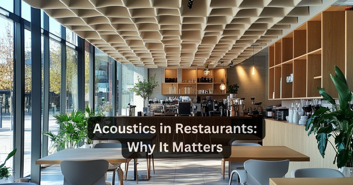 Acoustics in Restaurants: Why It Matters for Dining